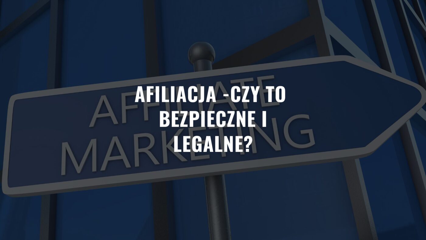 Afiliacja – Czy to bezpieczne i legalne?