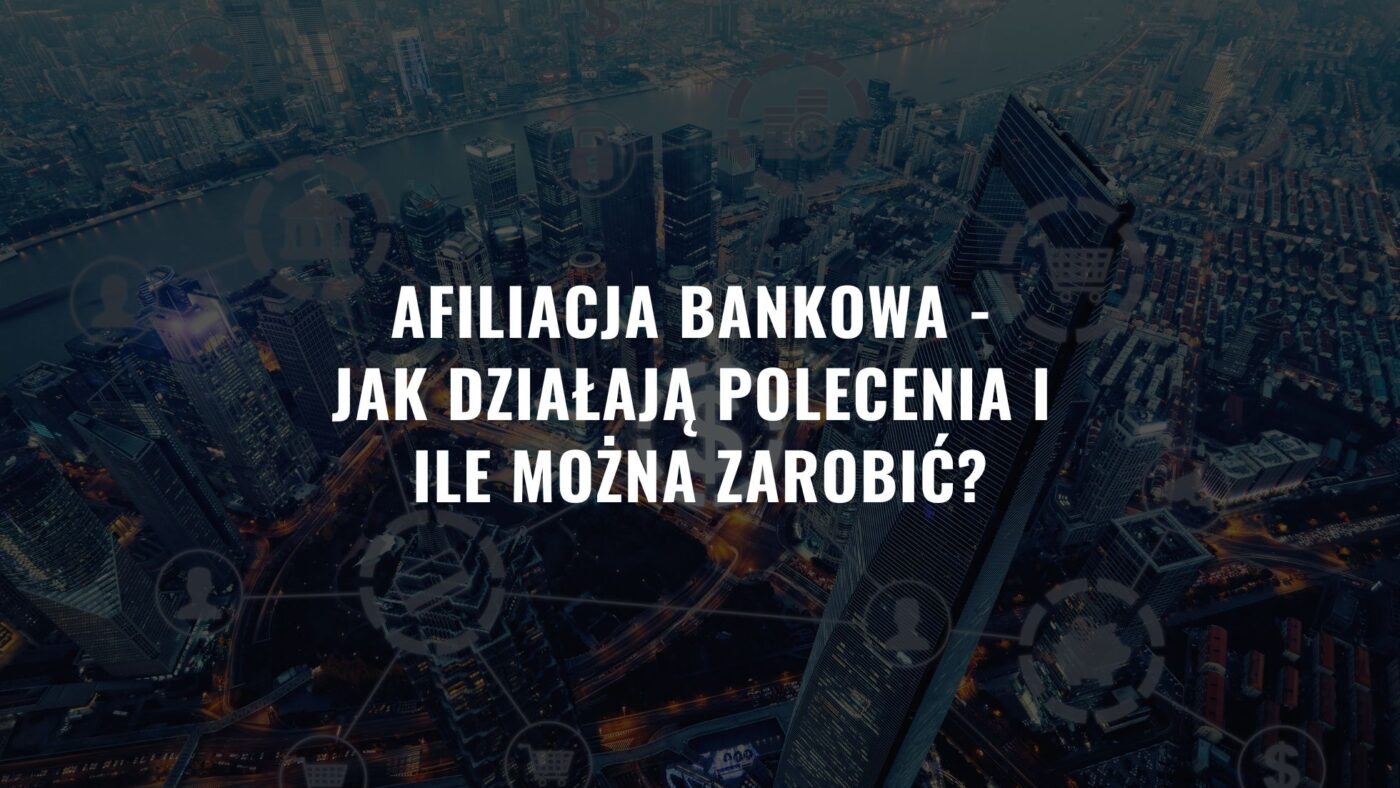 Afiliacja bankowa – Jak działają polecenia i ile można zarobić?