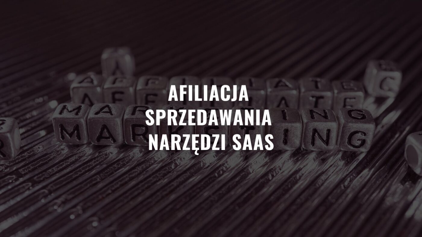 Afiliacja sprzedawania narzędzi SaaS – Dlaczego warto?