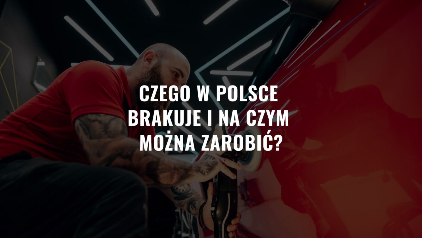 Czego w Polsce brakuje i na czym można zarobić?