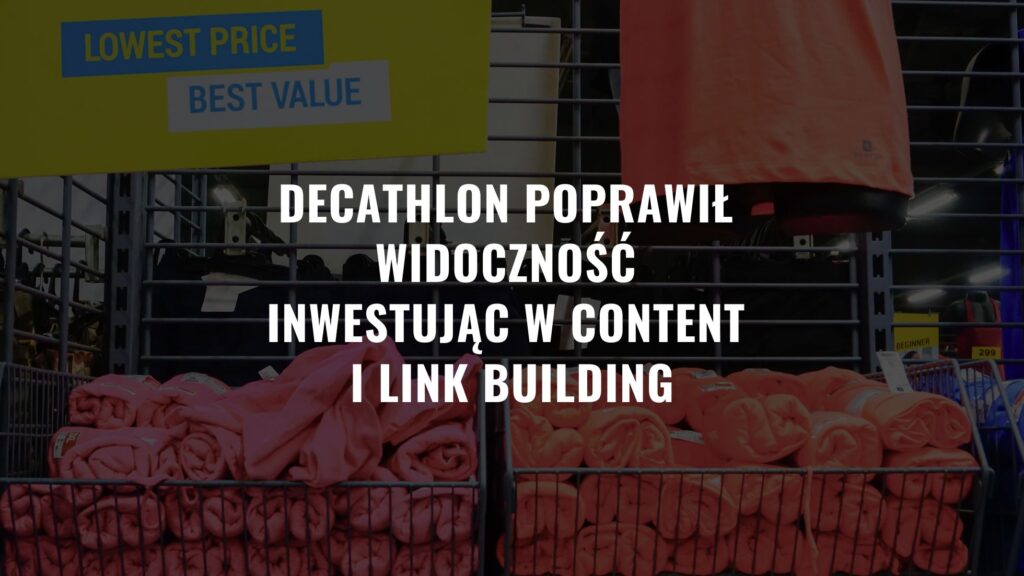 Decathlon poprawił widoczność inwestując w content i link building