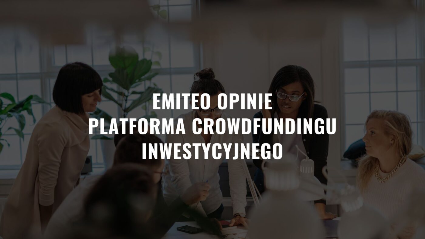 Emiteo Opinie – Platforma Crowdfundingu Inwestycyjnego