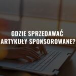 Gdzie sprzedawać artykuły sponsorowane? – Ranking platform