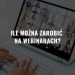 Ile można zarobić na webinarach