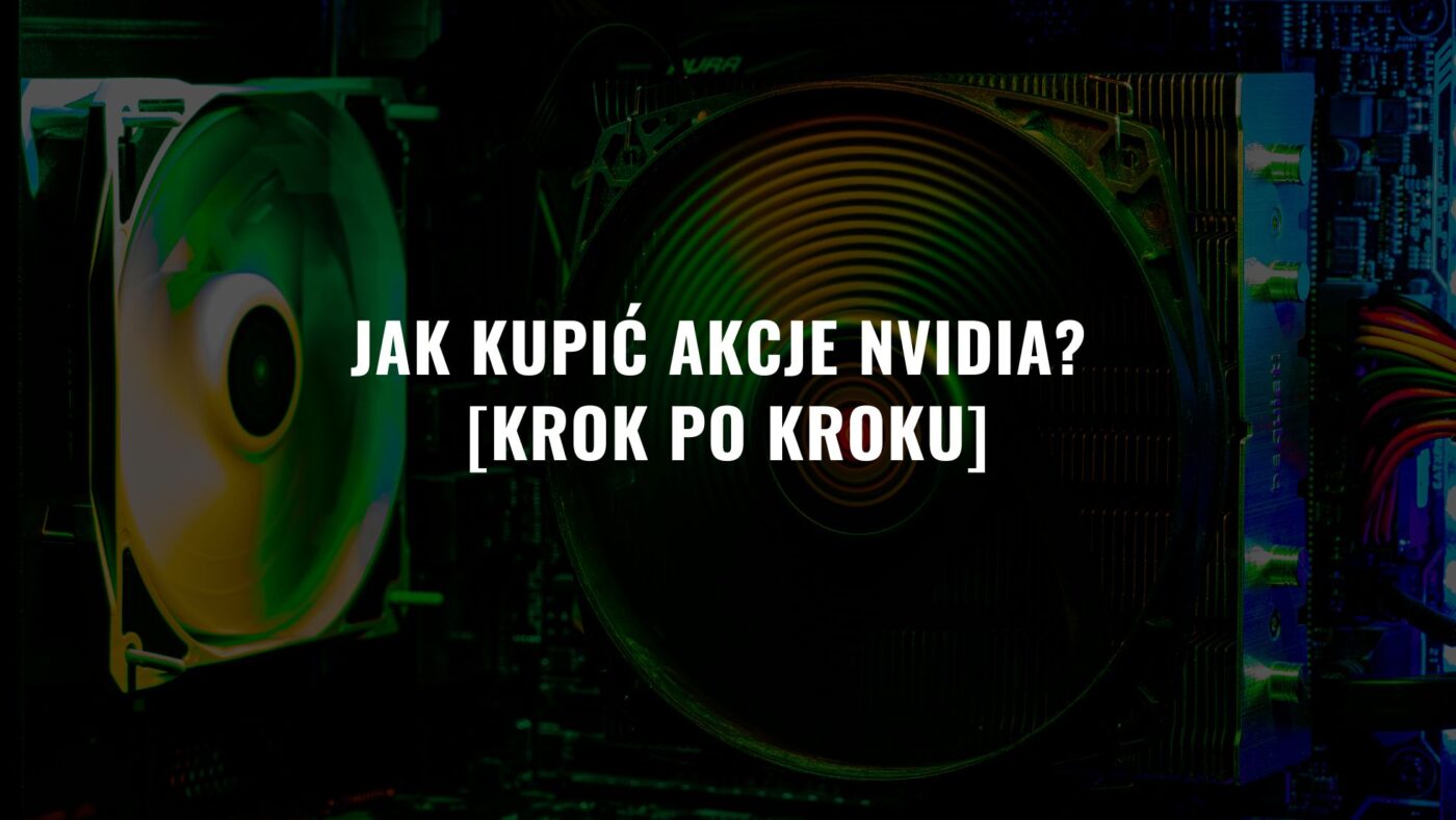 Jak kupić akcje NVIDIA? [Krok po Kroku]