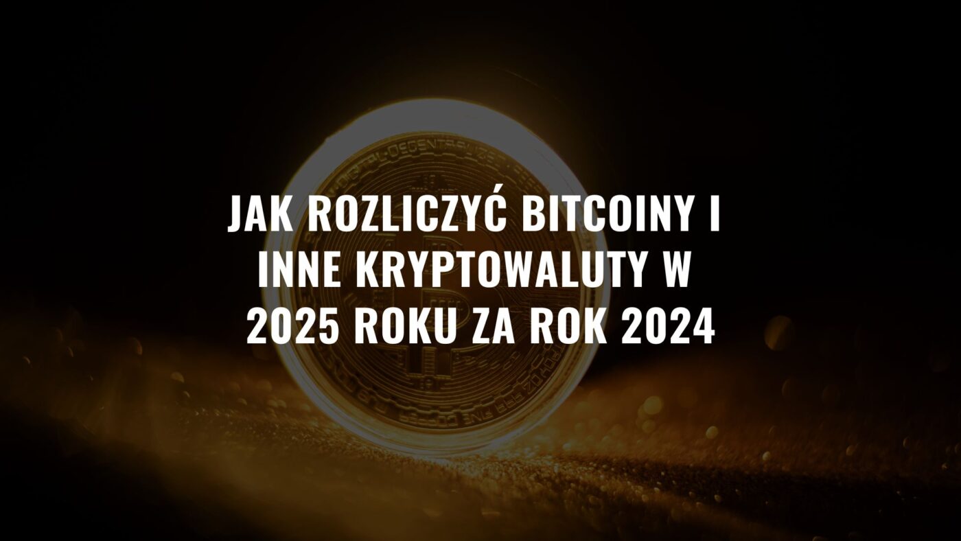 Jak rozliczyć bitcoiny i inne kryptowaluty w 2025 roku za rok 2024?