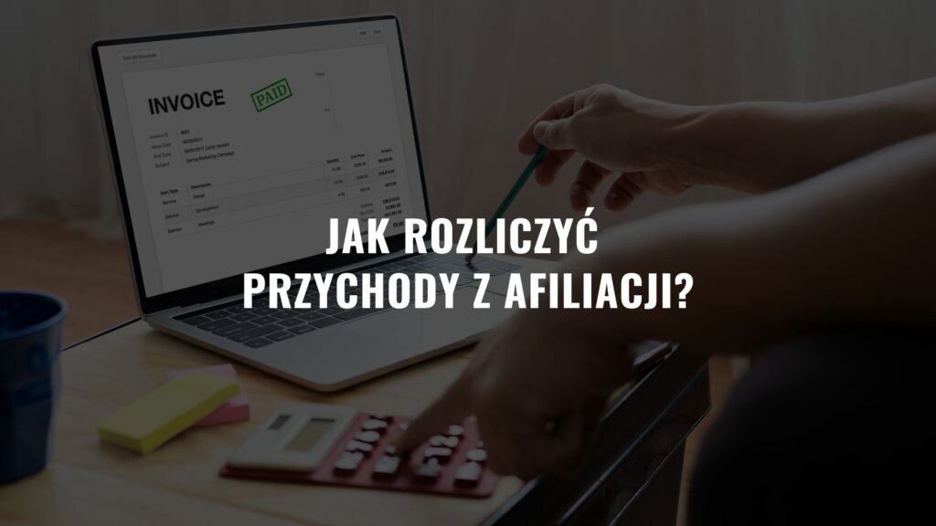 Jak rozliczyć przychody z afiliacji? [Musisz Wiedzieć]