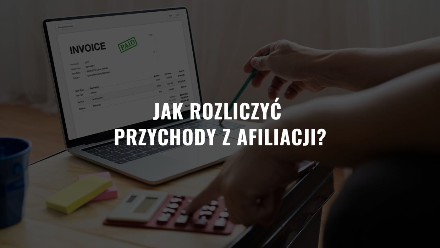 Jak rozliczyć przychody z afiliacji? [Musisz Wiedzieć]