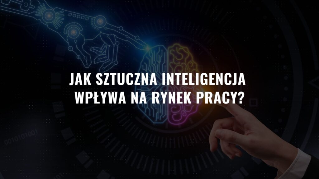 Jak sztuczna inteligencja wpływa na rynek pracy?