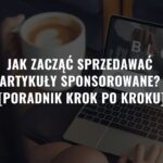 Jak zacząć sprzedawać artykuły sponsorowane