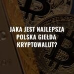 Polska giełda kryptowalut – Jaka jest najlepsza – [Ranking]