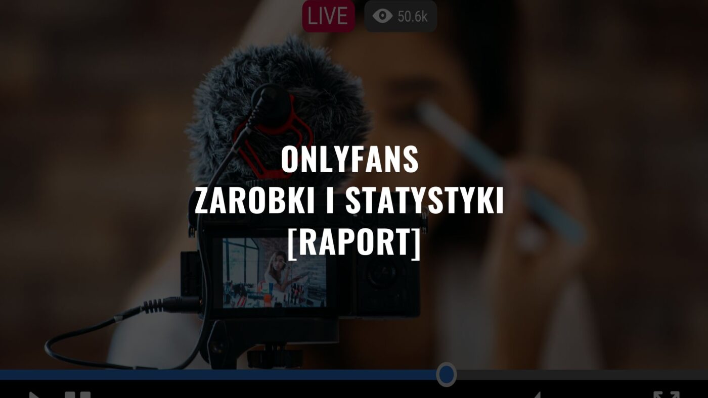 OnlyFans Zarobki i Statystyki [Raport] Ile można zarobić?