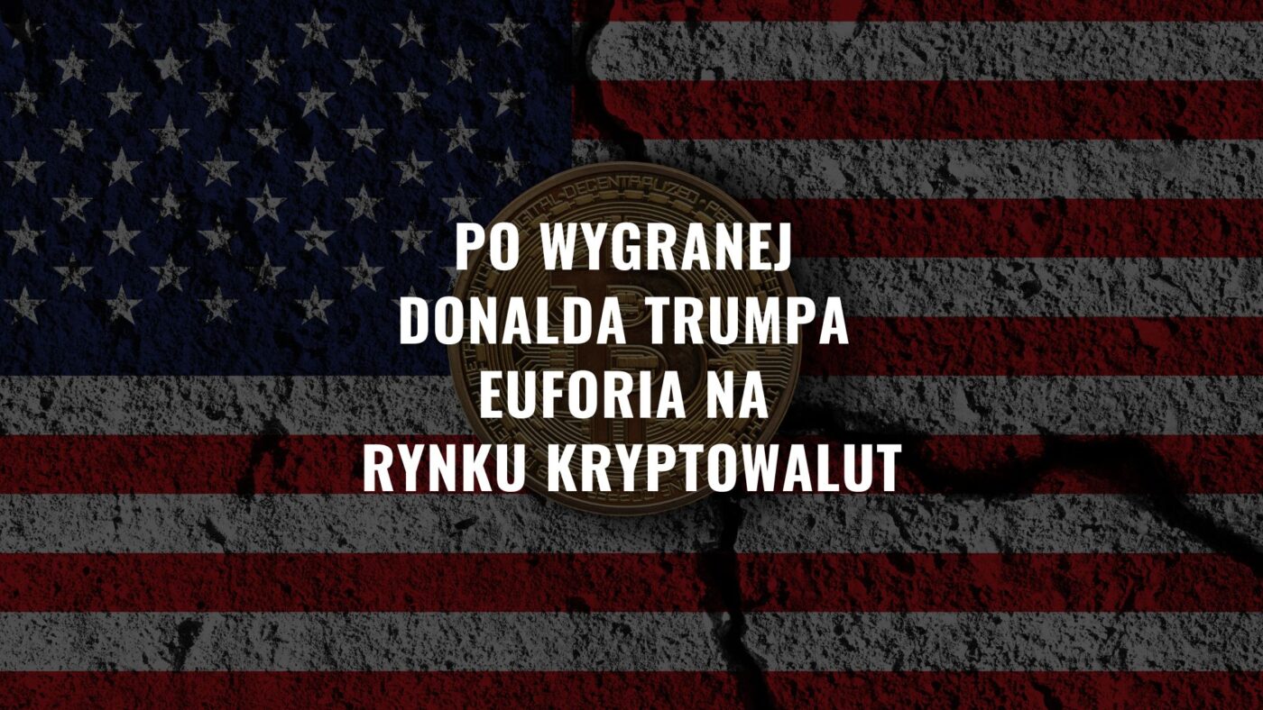 Po wygranej Donalda Trumpa euforia na rynku kryptowalut