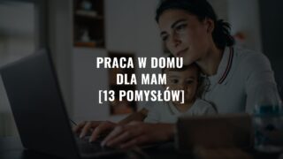 Praca w domu dla mam – Pomysły na pracę w domu