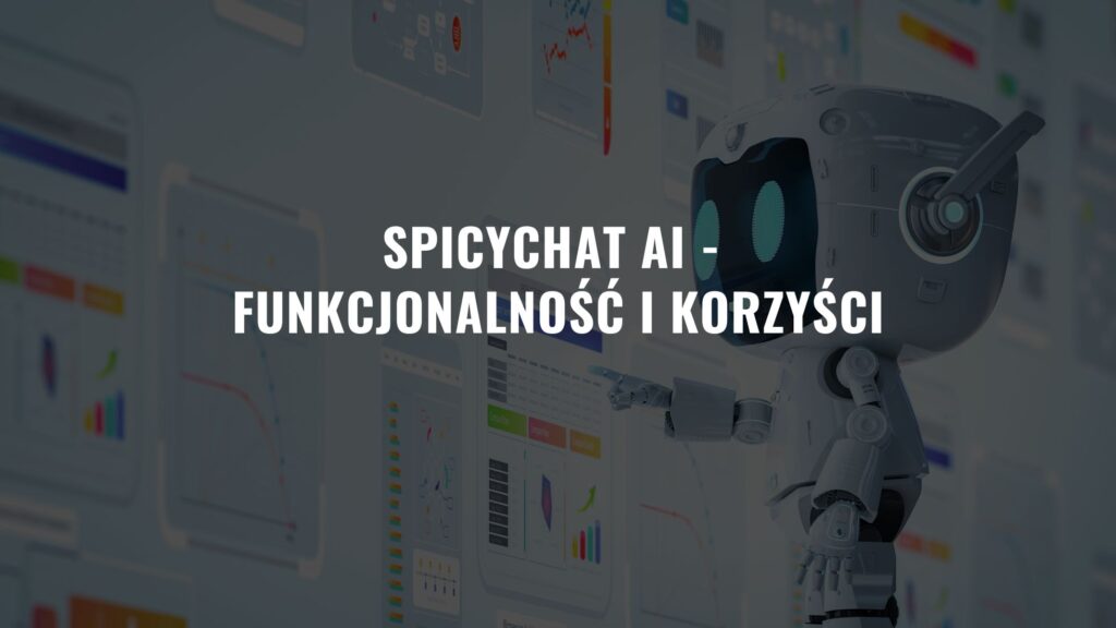 SpicyChat AI – Funkcje i jak Korzystać? Możliwości aplikacji