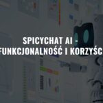 SpicyChat AI – Funkcje i jak Korzystać? Możliwości aplikacji