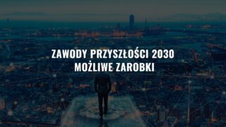 Zawody przyszłości 2030 – Czego się uczyć, aby być gotowym? Możliwe zarobki