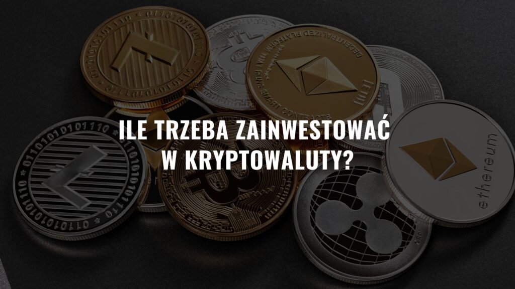 Ile trzeba zainwestować w kryptowaluty?